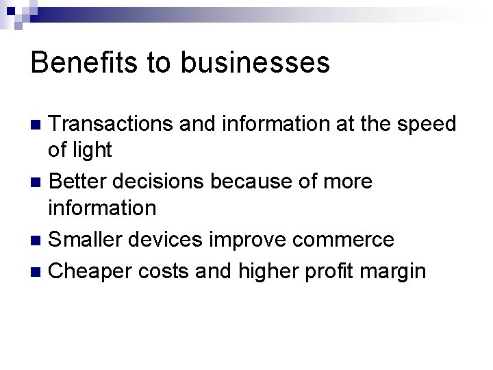 Benefits to businesses Transactions and information at the speed of light n Better decisions