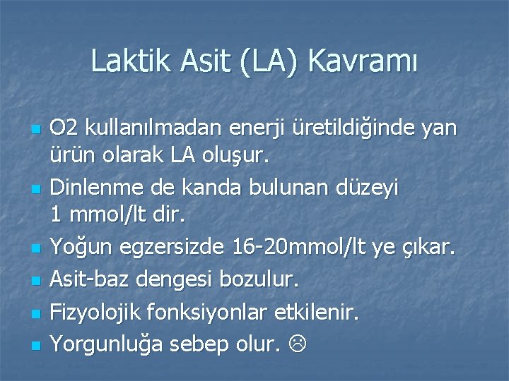 Laktik Asit (LA) Kavramı n n n O 2 kullanılmadan enerji üretildiğinde yan ürün