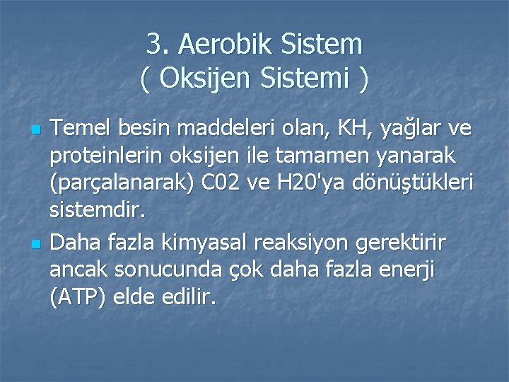 3. Aerobik Sistem ( Oksijen Sistemi ) n n Temel besin maddeleri olan, KH,