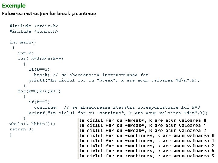 Exemple Folosirea instrucţiunilor break şi continue #include <stdio. h> #include <conio. h> int main()