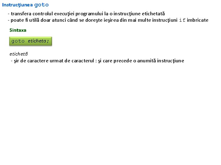 Instrucţiunea goto - transfera controlul execuţiei programului la o instrucţiune etichetată - poate fi