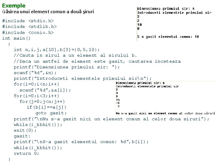 Exemple Găsirea unui element comun a două şiruri #include <stdio. h> #include <stdlib. h>