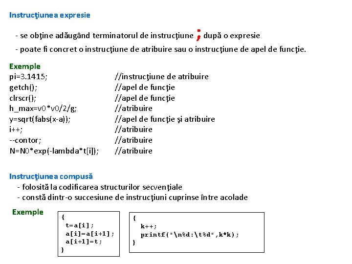 Instrucţiunea expresie ; - se obţine adăugând terminatorul de instrucţiune după o expresie -