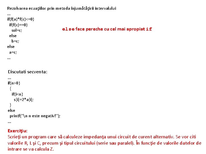 Rezolvarea ecuaţiilor prin metoda înjumătăţirii intervalului. . . if(f(a)*f(c)<=0) if(f(c)==0) else face pereche cu