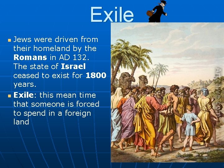 Exile Jews were driven from their homeland by the Romans in AD 132. The