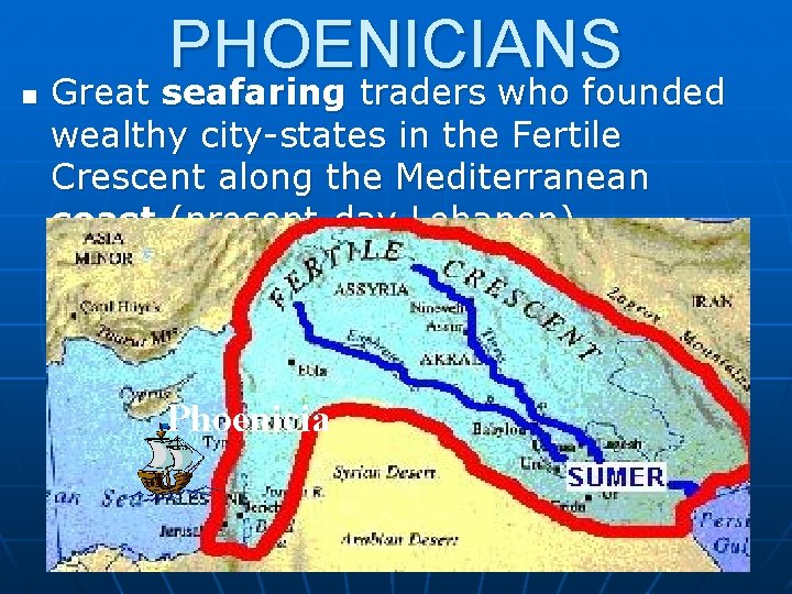 PHOENICIANS n Great seafaring traders who founded wealthy city-states in the Fertile Crescent along