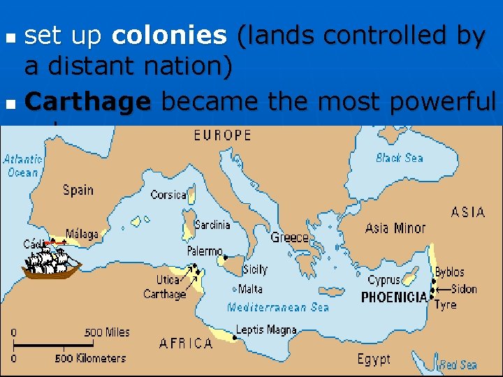 set up colonies (lands controlled by a distant nation) n Carthage became the most