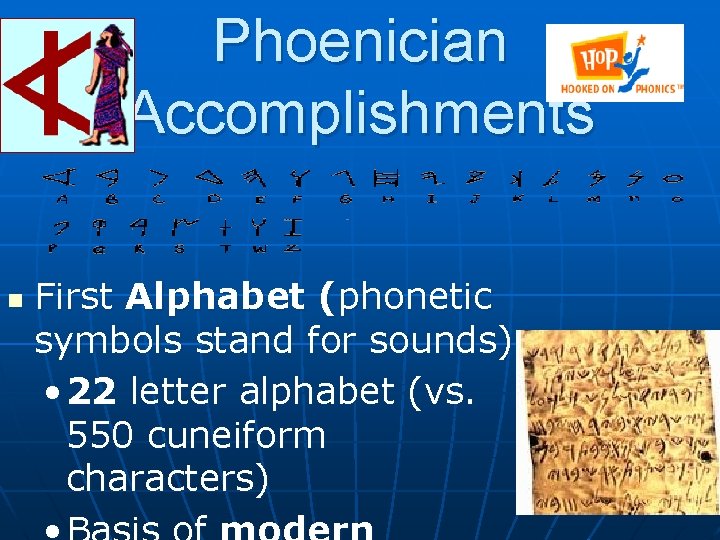 Phoenician Accomplishments n First Alphabet (phonetic symbols stand for sounds) • 22 letter alphabet