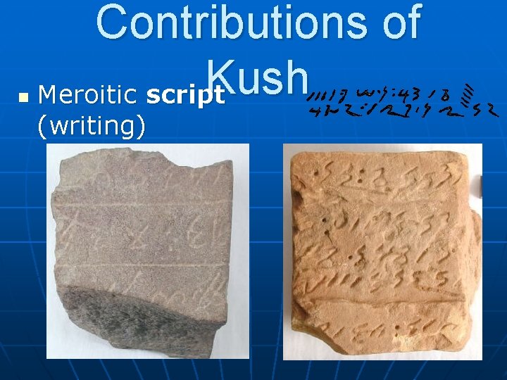 n Contributions of Kush Meroitic script (writing) 