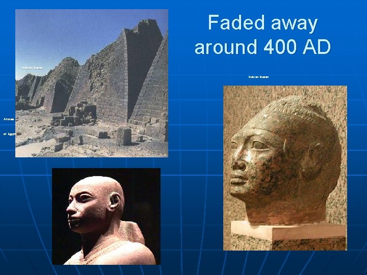 Faded away around 400 AD Nubian Queen Ahmes Nefertari of Egypt around 1550 B.