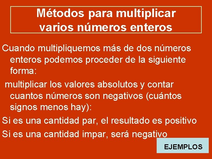 Métodos para multiplicar varios números enteros Cuando multipliquemos más de dos números enteros podemos