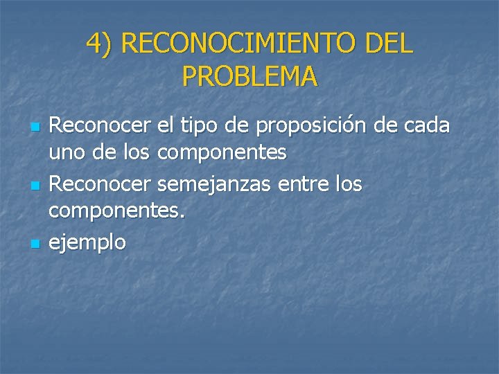 4) RECONOCIMIENTO DEL PROBLEMA n n n Reconocer el tipo de proposición de cada