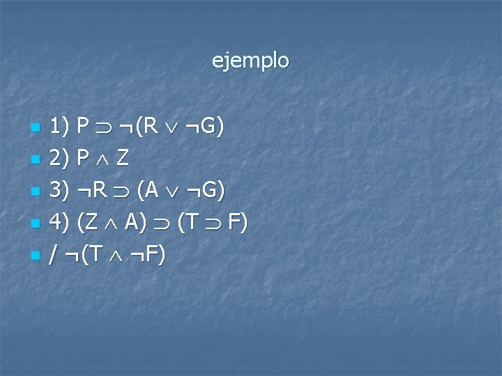 ejemplo n n n 1) P ¬(R ¬G) 2) P Z 3) ¬R (A