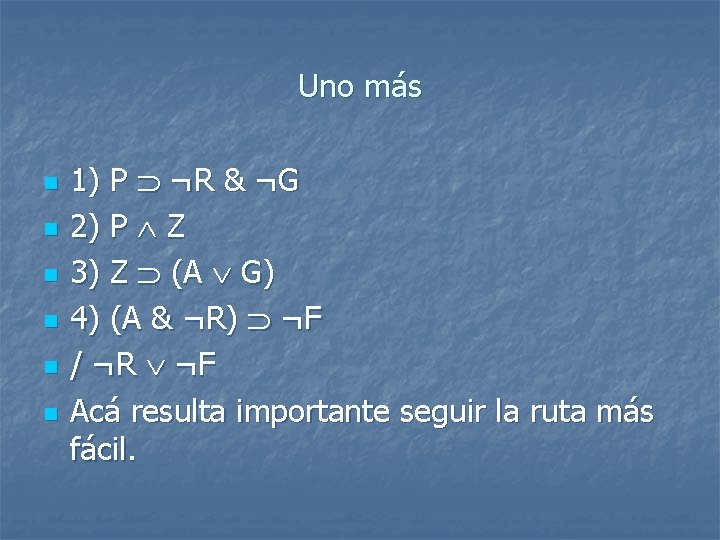 Uno más n n n 1) P ¬R & ¬G 2) P Z 3)