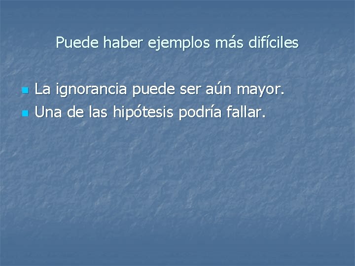 Puede haber ejemplos más difíciles n n La ignorancia puede ser aún mayor. Una