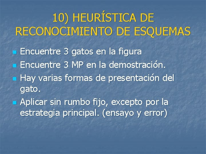 10) HEURÍSTICA DE RECONOCIMIENTO DE ESQUEMAS n n Encuentre 3 gatos en la figura