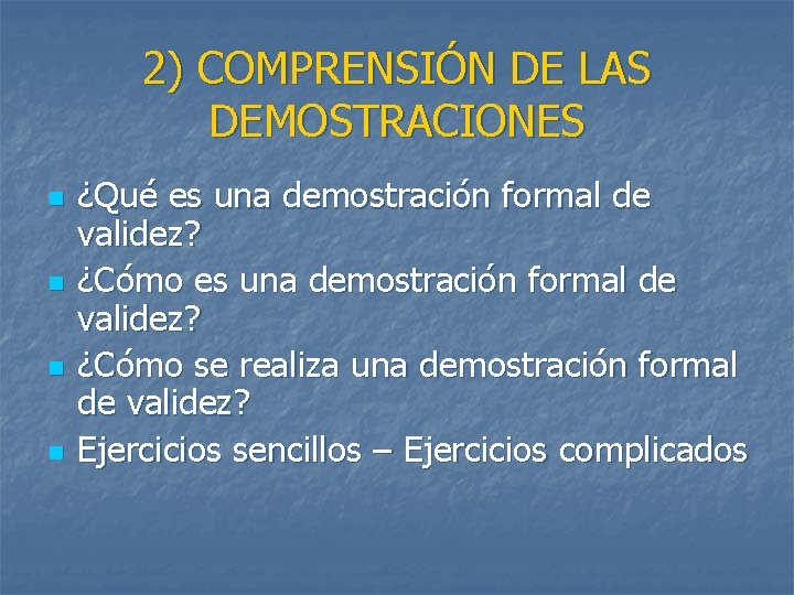 2) COMPRENSIÓN DE LAS DEMOSTRACIONES n n ¿Qué es una demostración formal de validez?