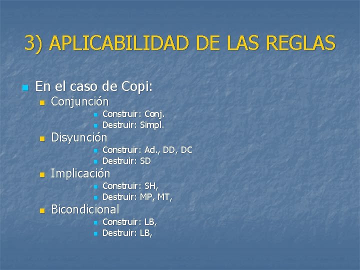 3) APLICABILIDAD DE LAS REGLAS n En el caso de Copi: n Conjunción n