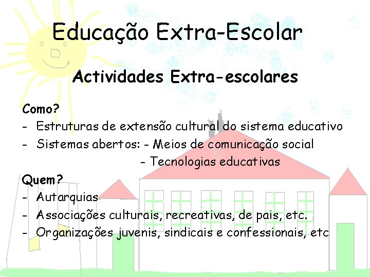 Educação Extra-Escolar Actividades Extra-escolares Como? - Estruturas de extensão cultural do sistema educativo -