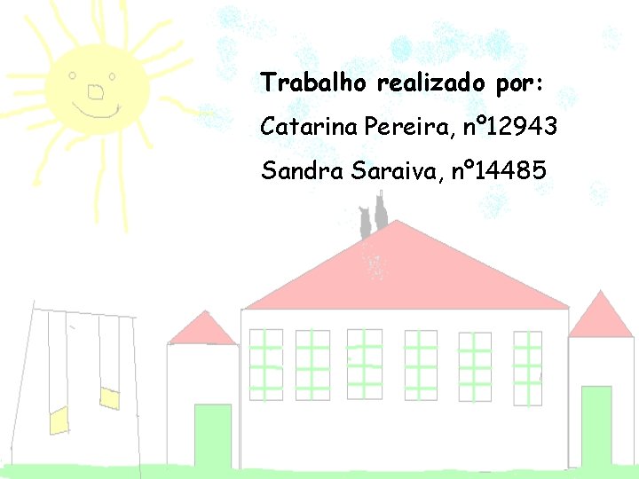 Trabalho realizado por: Catarina Pereira, nº 12943 Sandra Saraiva, nº 14485 