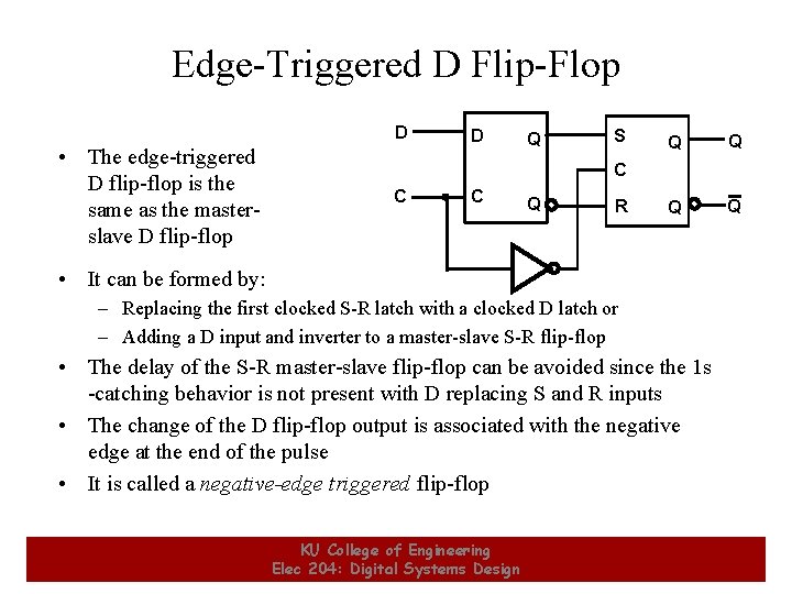 Edge-Triggered D Flip-Flop D • The edge-triggered D flip-flop is the same as the