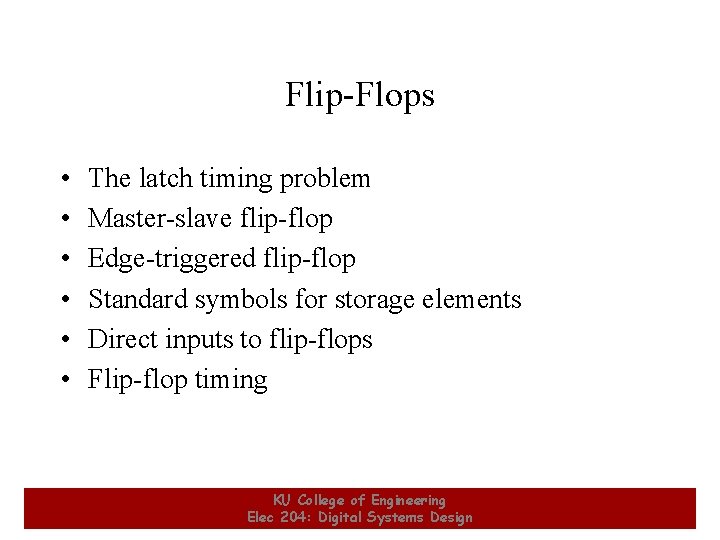 Flip-Flops • • • 6 The latch timing problem Master-slave flip-flop Edge-triggered flip-flop Standard