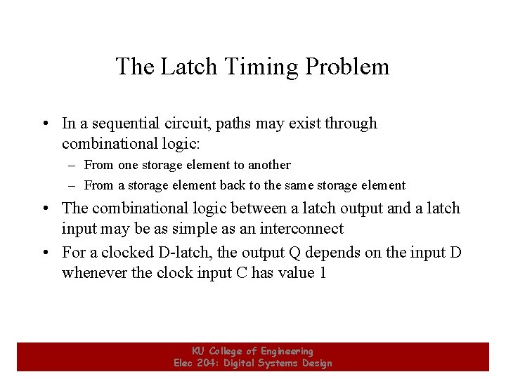 The Latch Timing Problem • In a sequential circuit, paths may exist through combinational