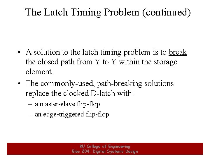 The Latch Timing Problem (continued) • A solution to the latch timing problem is