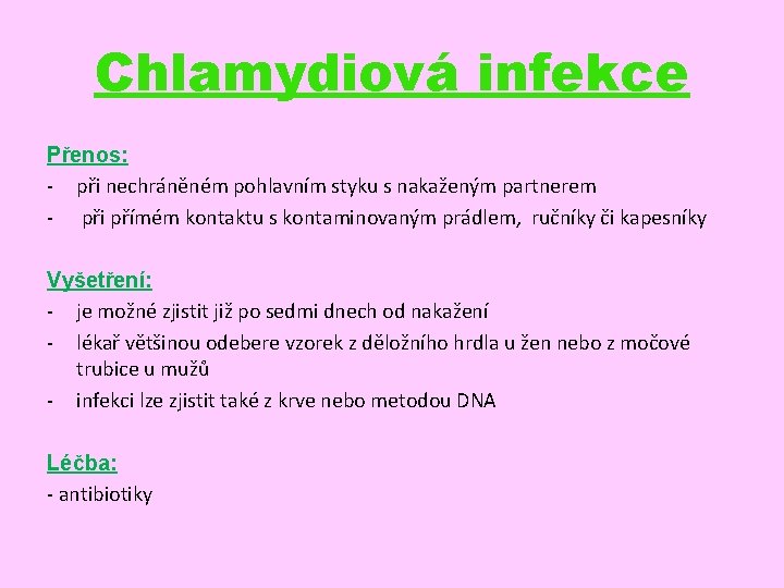 Chlamydiová infekce Přenos: - při nechráněném pohlavním styku s nakaženým partnerem - při přímém