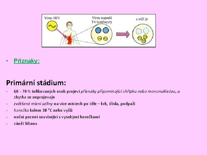  • Příznaky: Primární stádium: - 60 - 70 % infikovaných osob projeví příznaky