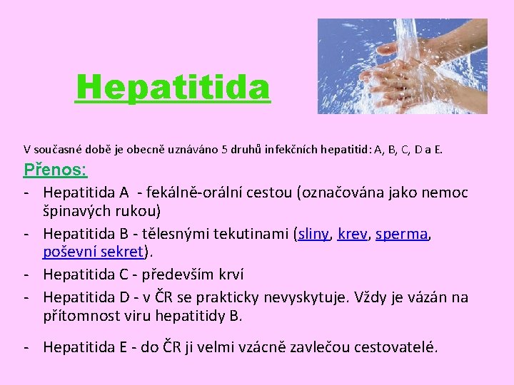 Hepatitida V současné době je obecně uznáváno 5 druhů infekčních hepatitid: A, B, C,