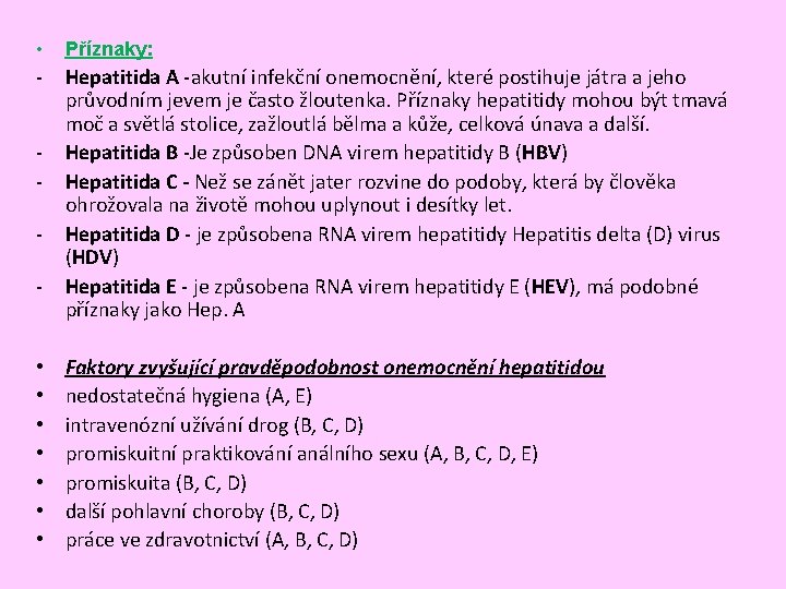  • Příznaky: - Hepatitida A -akutní infekční onemocnění, které postihuje játra a jeho