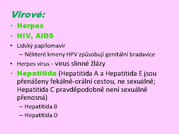 Virové: • Herpes • HIV, AIDS • Lidský papilomavir – Některé kmeny HPV způsobují