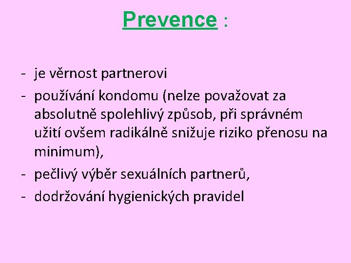 Prevence : - je věrnost partnerovi - používání kondomu (nelze považovat za absolutně spolehlivý