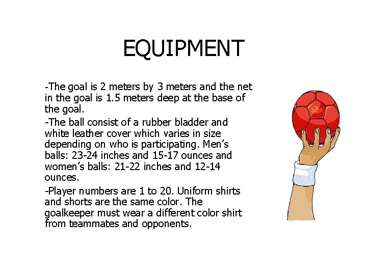 EQUIPMENT -The goal is 2 meters by 3 meters and the net in the