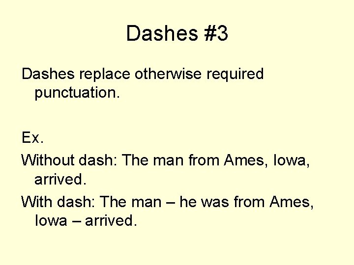 Dashes #3 Dashes replace otherwise required punctuation. Ex. Without dash: The man from Ames,