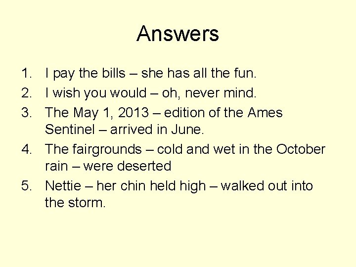 Answers 1. I pay the bills – she has all the fun. 2. I