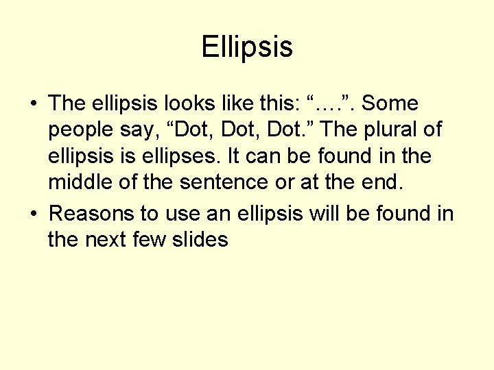 Ellipsis • The ellipsis looks like this: “…. ”. Some people say, “Dot, Dot.