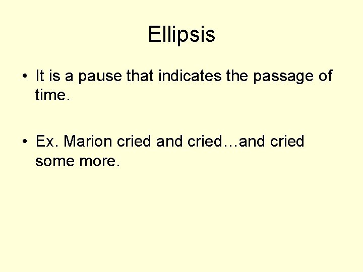 Ellipsis • It is a pause that indicates the passage of time. • Ex.