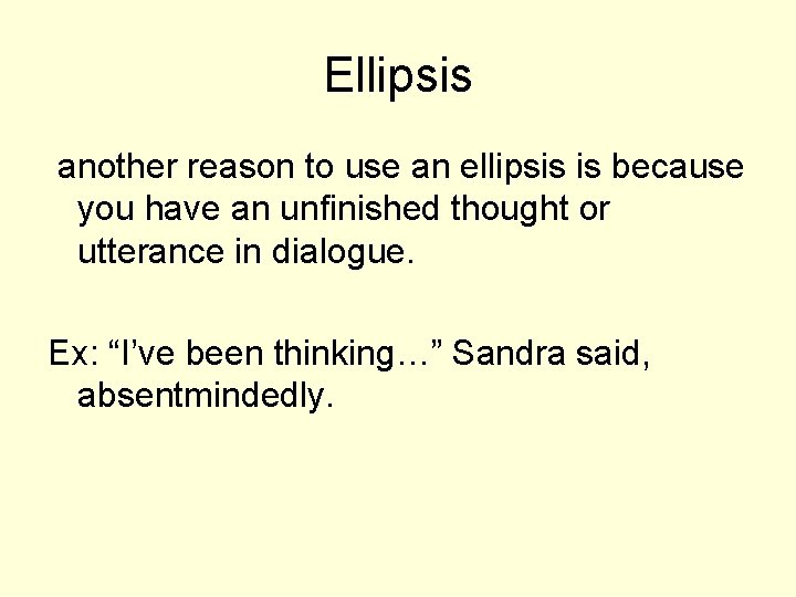 Ellipsis another reason to use an ellipsis is because you have an unfinished thought