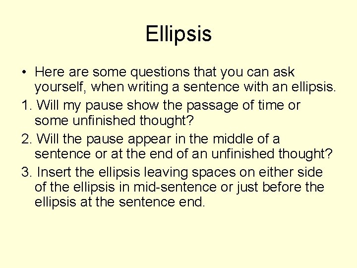 Ellipsis • Here are some questions that you can ask yourself, when writing a