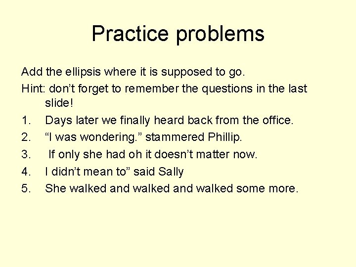 Practice problems Add the ellipsis where it is supposed to go. Hint: don’t forget