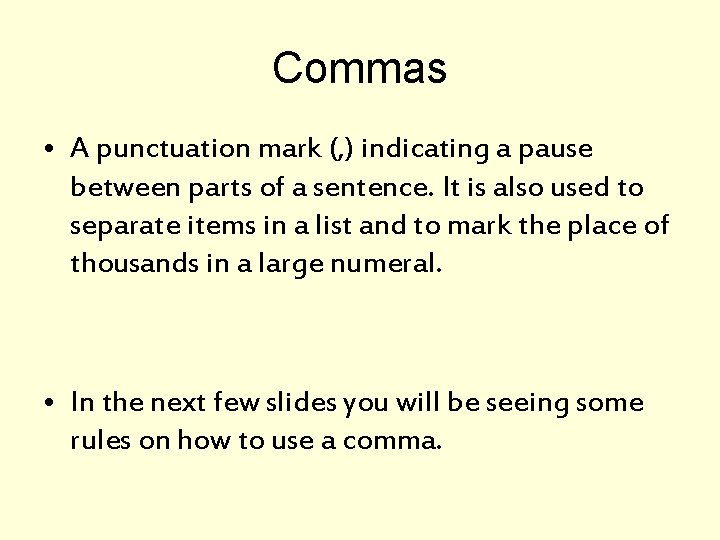 Commas • A punctuation mark (, ) indicating a pause between parts of a