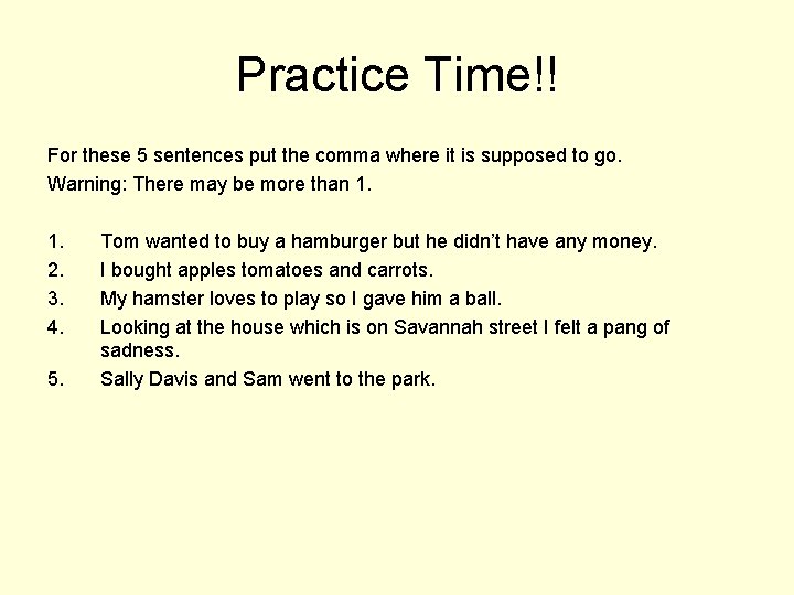 Practice Time!! For these 5 sentences put the comma where it is supposed to