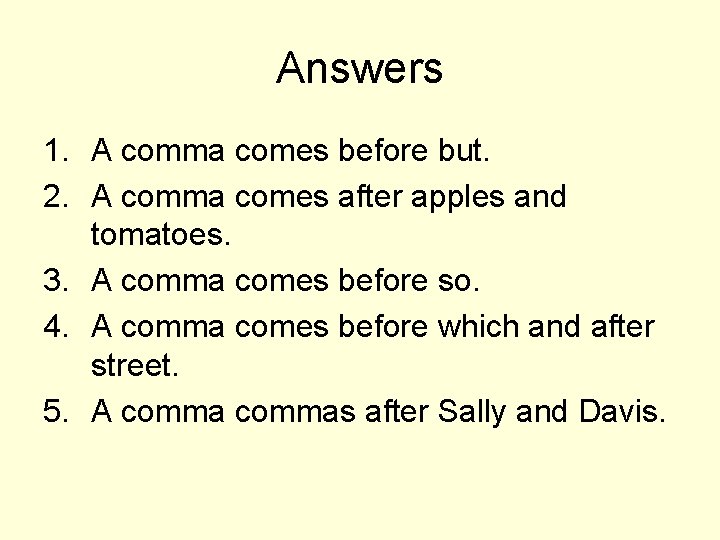 Answers 1. A comma comes before but. 2. A comma comes after apples and