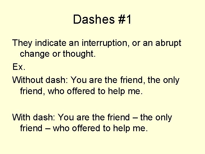 Dashes #1 They indicate an interruption, or an abrupt change or thought. Ex. Without