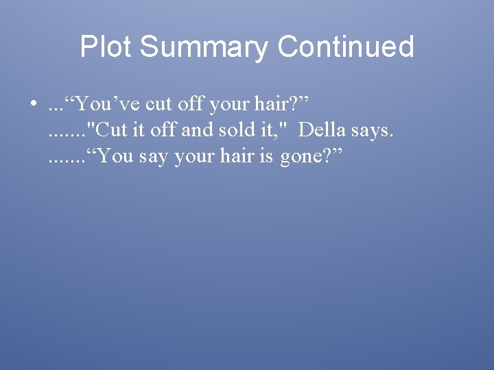 Plot Summary Continued • . . . “You’ve cut off your hair? ” .
