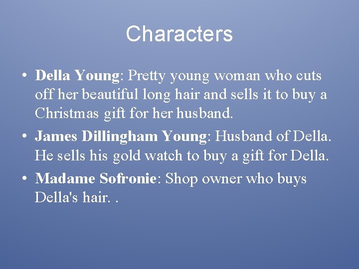 Characters • Della Young: Pretty young woman who cuts off her beautiful long hair