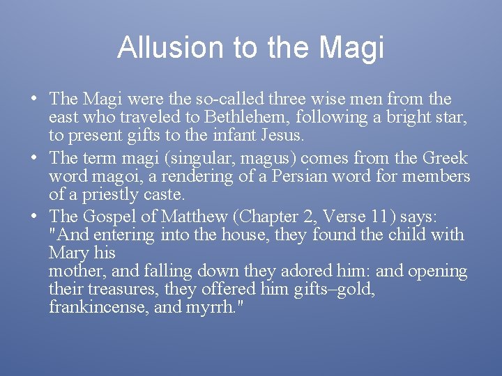 Allusion to the Magi • The Magi were the so-called three wise men from