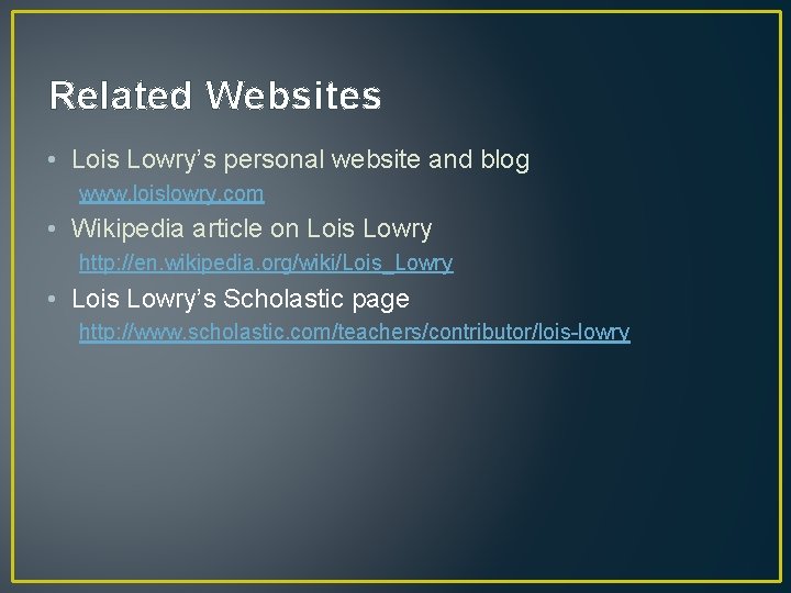 Related Websites • Lois Lowry’s personal website and blog www. loislowry. com • Wikipedia